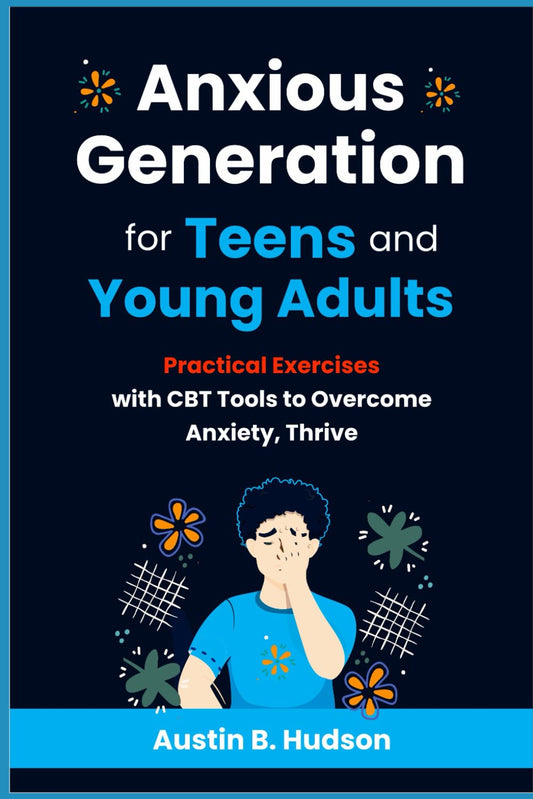 Anxious Generation for Teens and Young Adults: Practical Exercises with CBT Tools to Overcome Anxiety, Thrive - 48