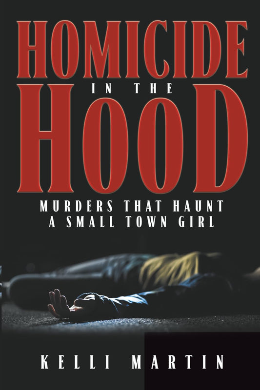 Homicide in the Hood: Murders That Haunt A Small Town Girl