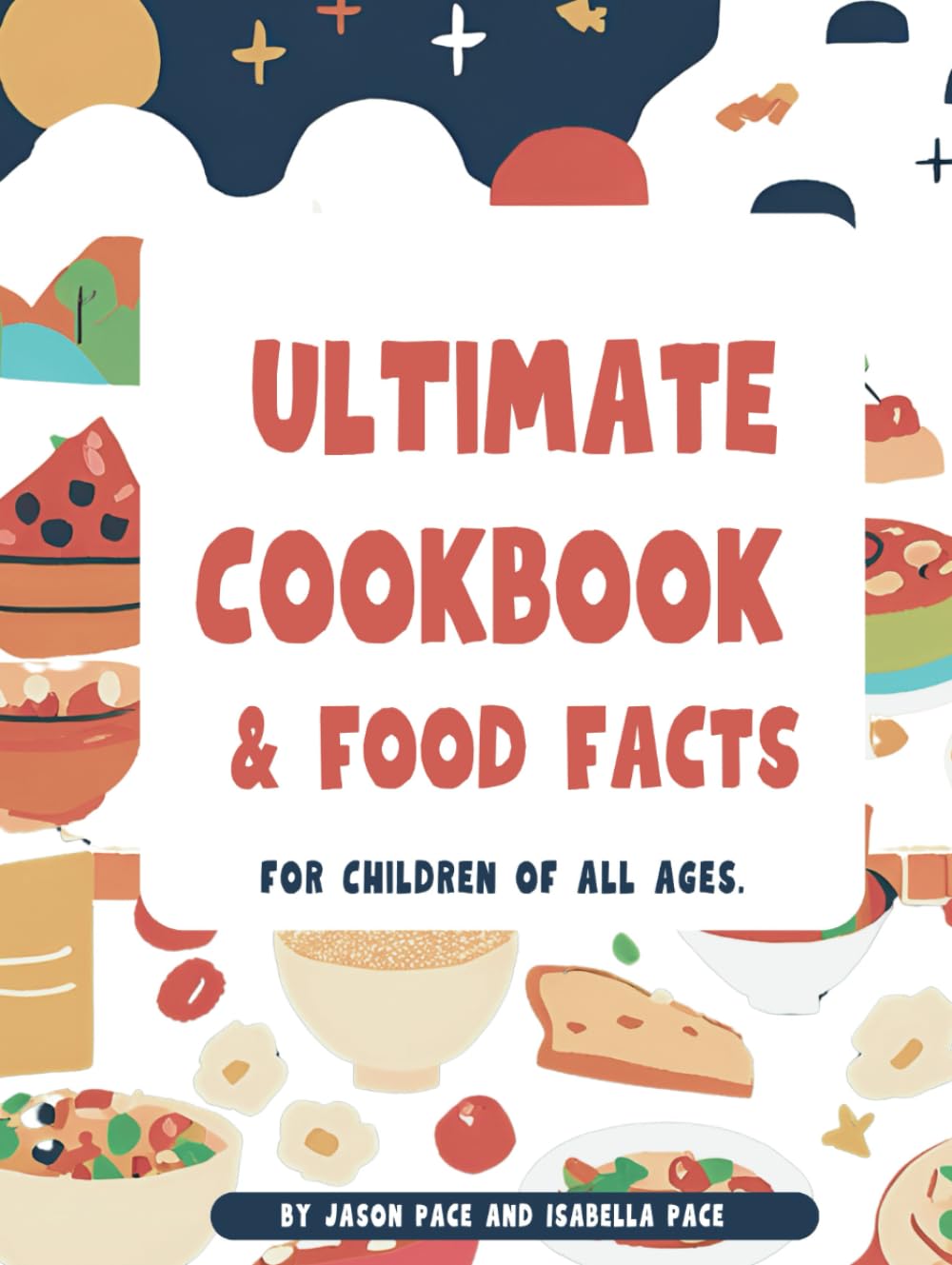 Ultimate Cookbook and Food Facts: For children of all ages (Ultimate Cookbook and Food facts for Children of all ages (Updated 2024))