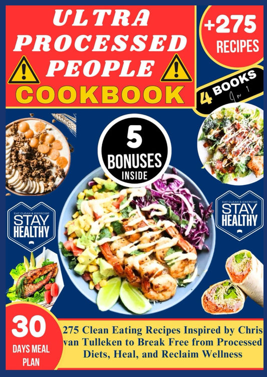 ULTRA PROCESSED PEOPLE COOKBOOK: 275 Clean Eating Recipes Inspired by Chris Van Tulleken to Break Free from Processed Diets, Heal, and Reclaim Wellness - 3224