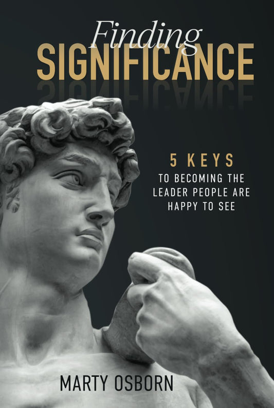 Finding Significance: 5 Keys to Becoming the Leader People are Happy to See