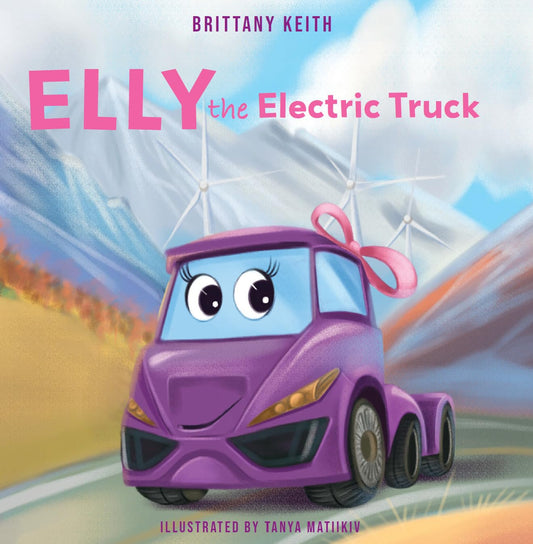 Elly the Electric Truck: An Eco-Friendly Board Book About Electric Trucks for Toddlers, Babies & Kids Ages 0–5 a perfect STEM Learning Gift for Baby Boys & Girls