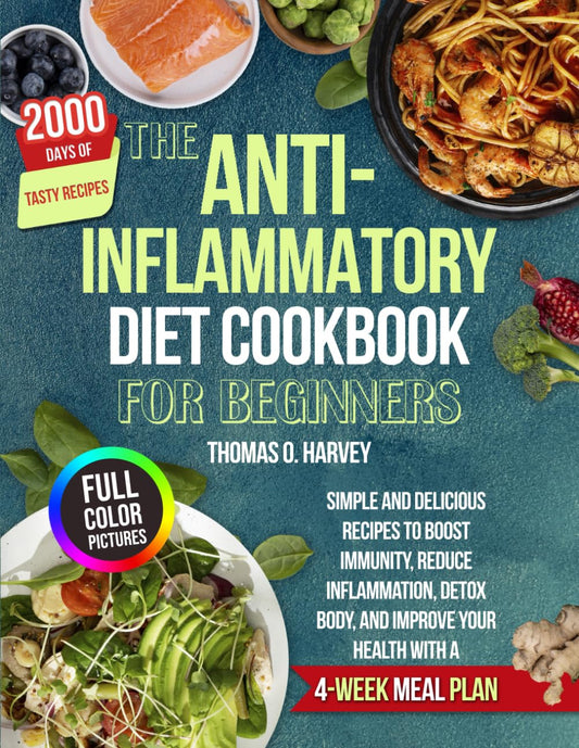 THE ANTI-INFLAMMATORY DIET COOKBOOK FOR BEGINNERS: Simple and Delicious Recipes to Boost Immunity, Reduce Inflammation, Detox Body, and Improve Your Health with a 4-Week Meal Plan - 3961