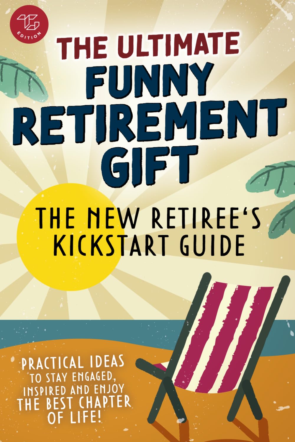 The New Retiree's Kickstart Guide: The Ultimate Funny Retirement Gift! Practical Ideas to Stay Engaged, Inspired and Enjoy the Best Chapter of Life