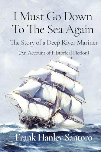 I Must Go Down To The Sea Again: The Story Of A Deep River Mariner (An Account Of Historical Fiction) - 4643