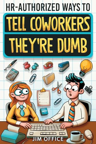 HR-Authorized Ways to Tell Coworkers They're Dumb: Packed with Witty Jokes, Humor And HR-Approved Office Pranks (Funny Gifts For Coworkers) - 905