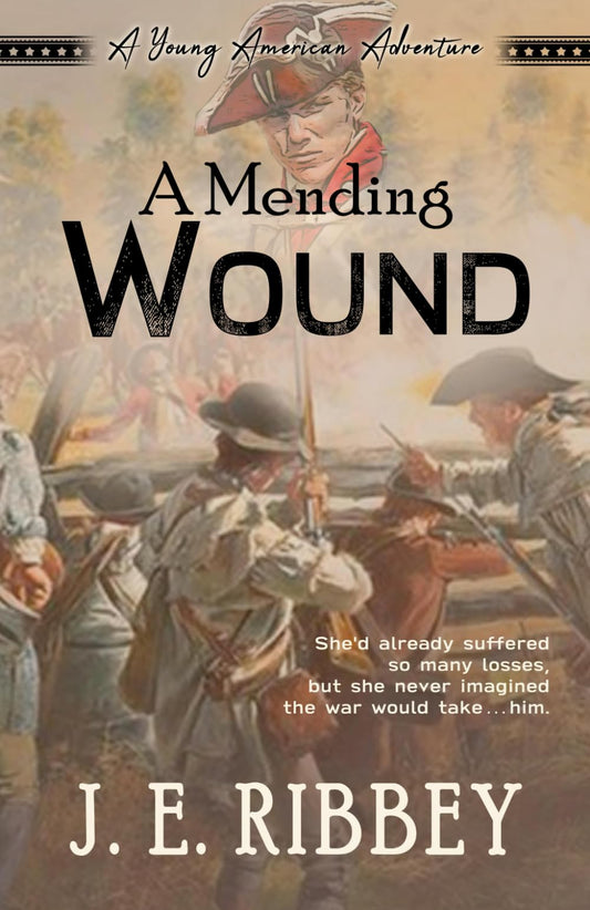 A Mending Wound: A Young American Revolutionary War Adventure (Young American Adventures)