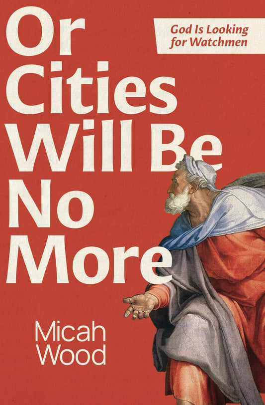 Or Cities Will Be No More: God Is Looking for Watchmen