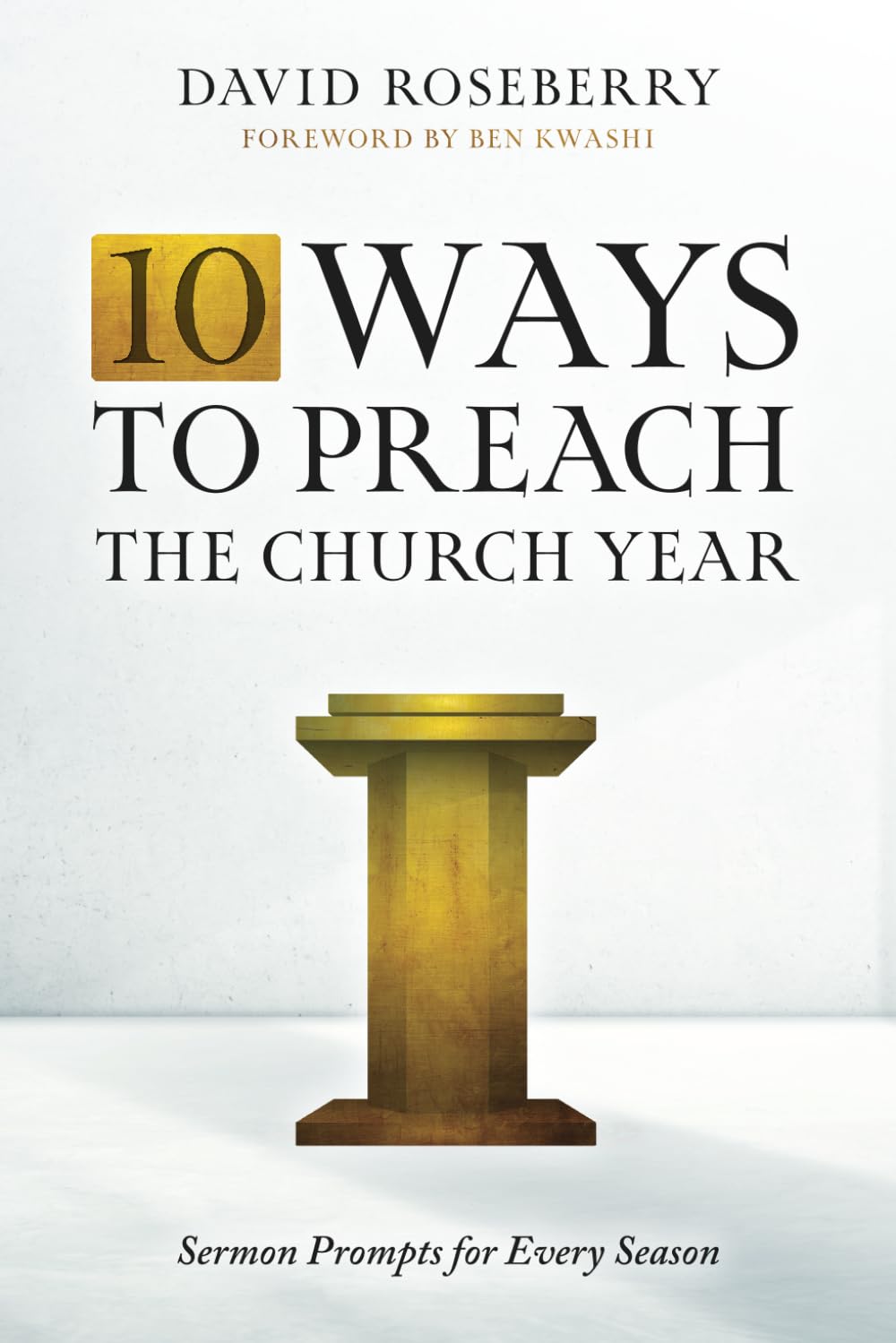 10 Ways to Preach the Church Year: Sermon Prompts for Every Season