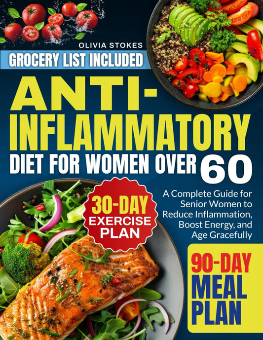 Anti-Inflammatory Diet For Women Over 60: A Complete Guide for Senior Women to Reduce Inflammation, Boost Energy, and Age Gracefully - 843