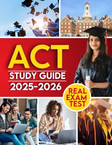 ACT Study Guide: Achieve Academic Success with this Comprehensive Exam Prep | Includes Full-Length Exams, Detailed Answers, & Hundreds of Real Practice Questions for Math, Writing, Reading & More