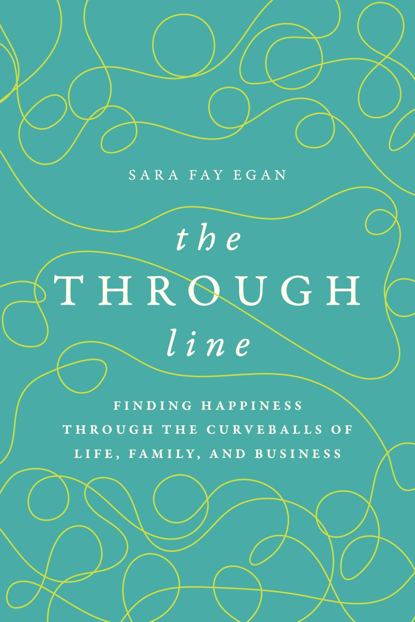 The Through Line: Finding Happiness through the Curveballs of Life, Family, and Business