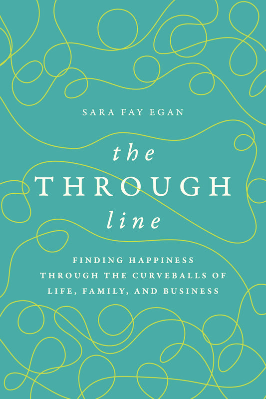The Through Line: Finding Happiness through the Curveballs of Life, Family, and Business