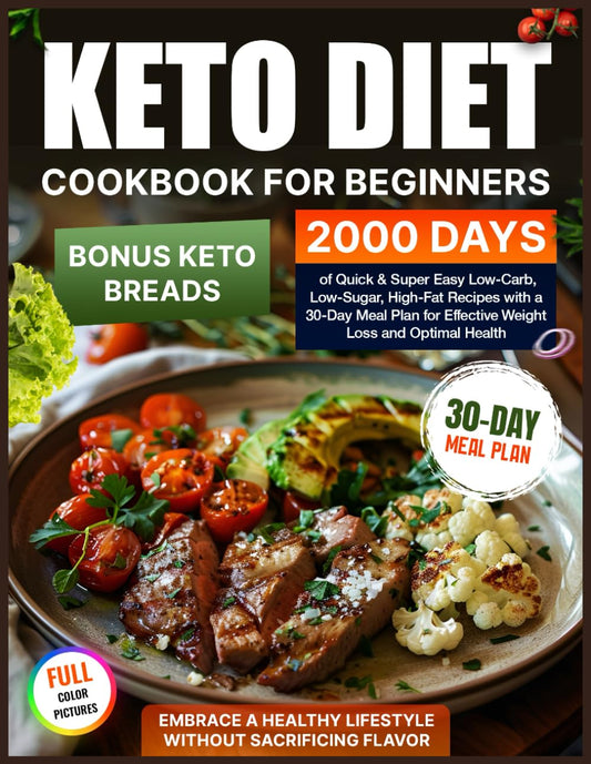 Keto Diet Cookbook for Beginners: 2000 Days of Quick & Super Easy Low-Carb, Low-Sugar, High-Fat Recipes with a 30-Day Meal Plan for Effective Weight Loss and Optimal Health - 3110