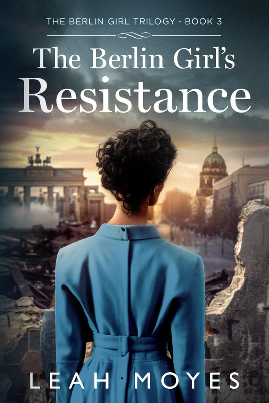 The Berlin Girl's Resistance: A Historical Fiction Novel