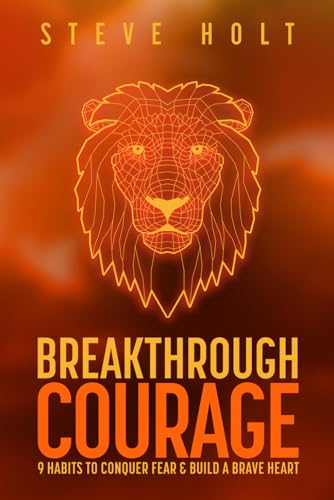 Breakthrough Courage: 9 Habits to Conquer Fear and Build a Brave Heart - 1616