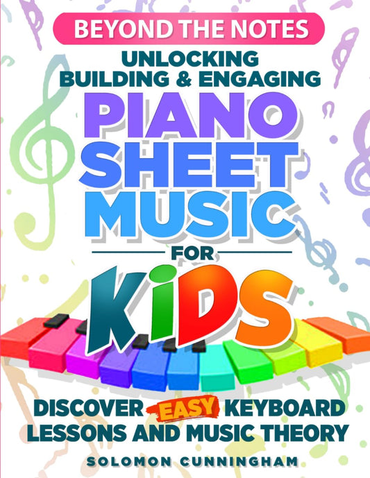 Beyond the Notes Unlocking Building & Engaging Piano Sheet Music For Kids: Discover Easy Keyboard Lessons and Music Theory - 5334