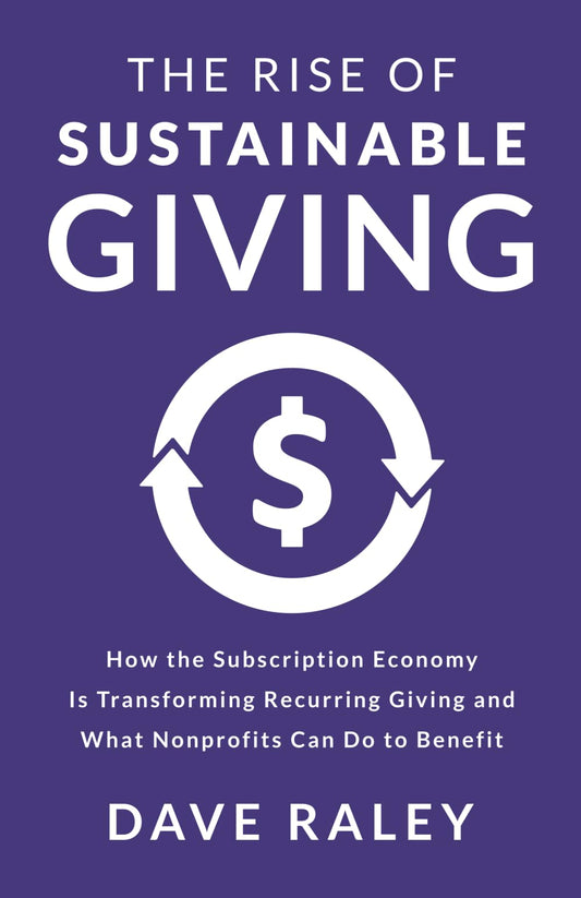 The Rise of Sustainable Giving: How the Subscription Economy Is Transforming Recurring Giving and What Nonprofits Can Do to Benefit