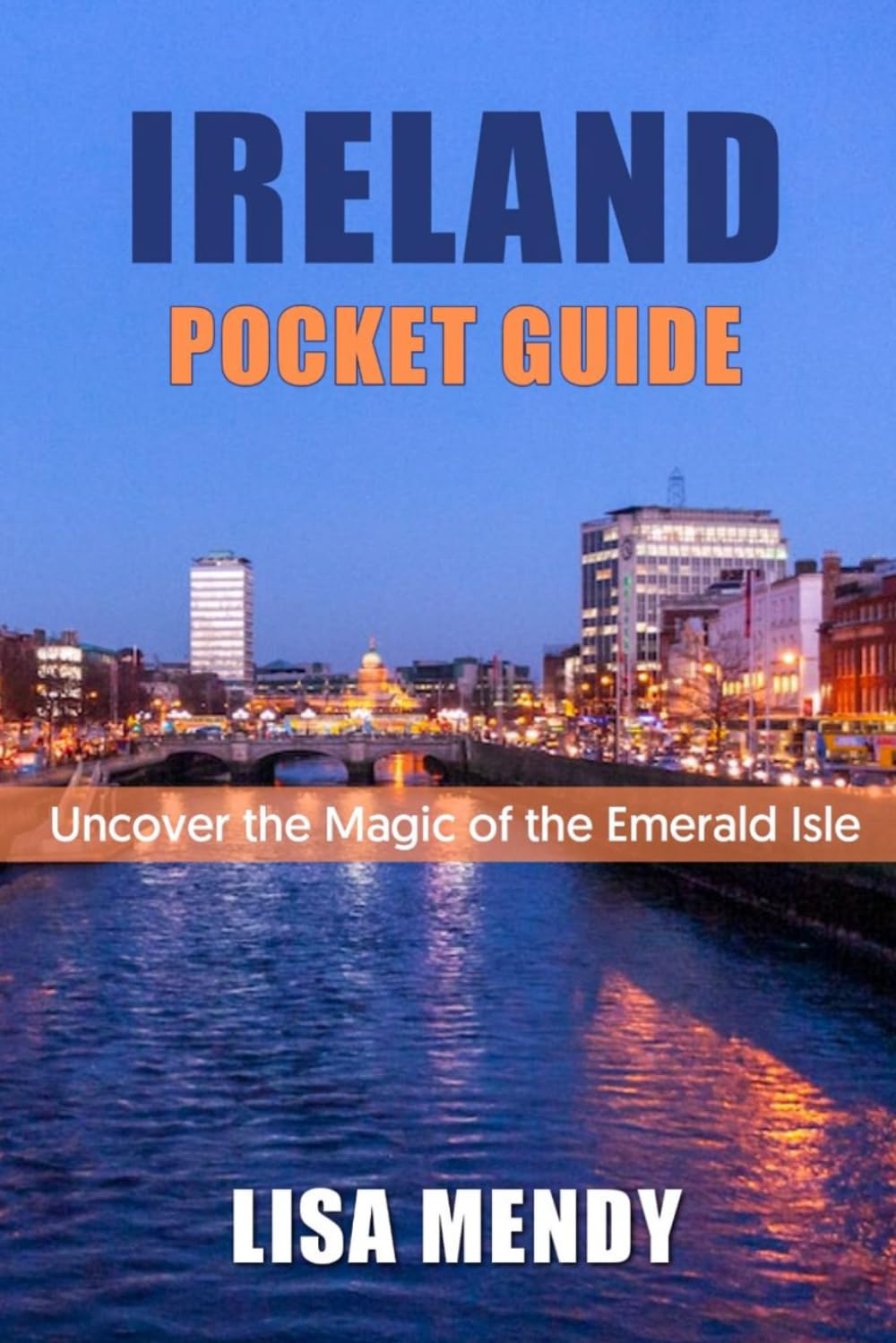 IRELAND POCKET GUIDE: Uncover the Magic of the Emerald Isle