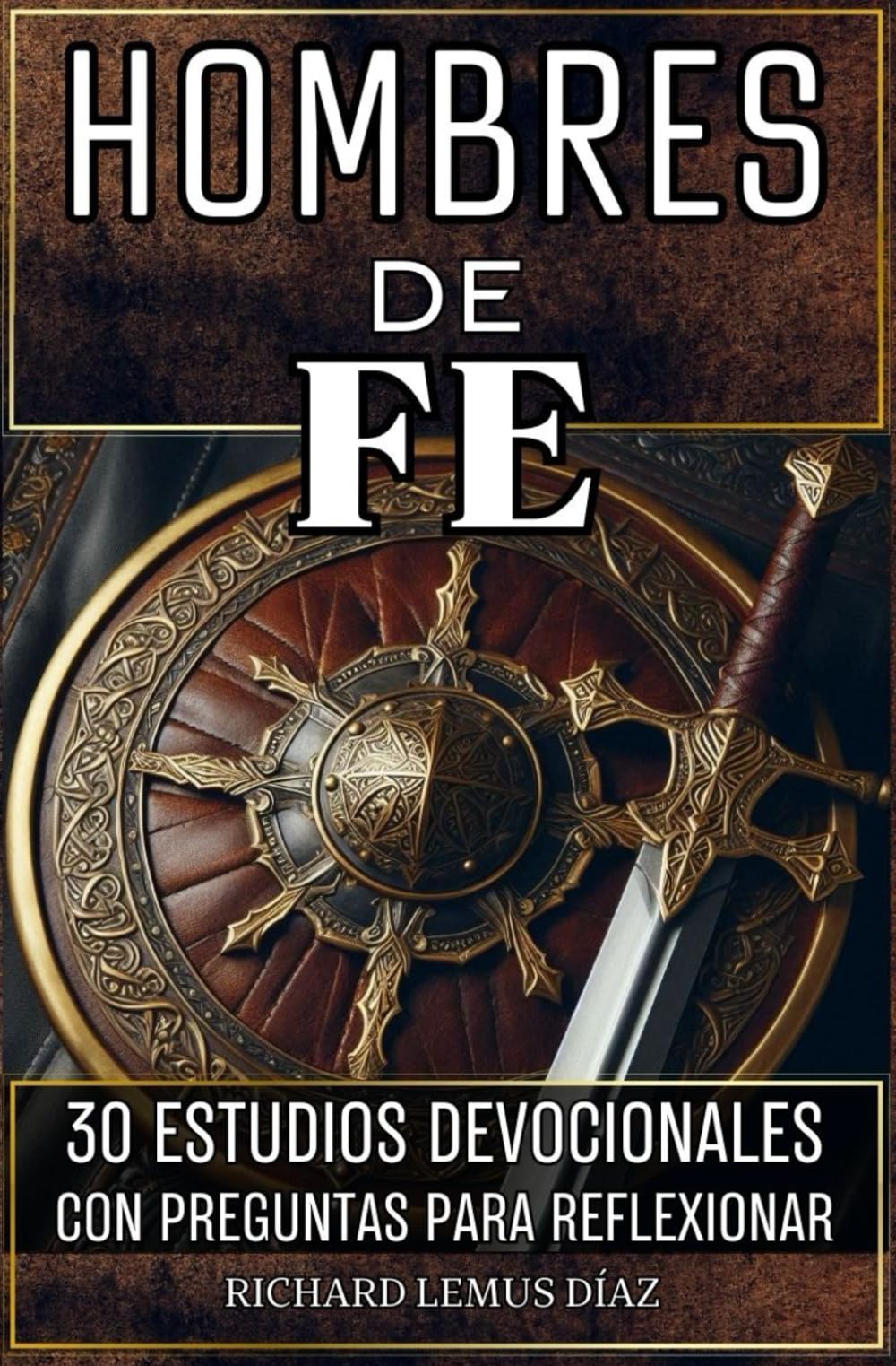 HOMBRES DE FE. CÓMO SER UN HOMBRE CONFORME AL CORAZÓN DE DIOS: 30 DEVOCIONALES PARA HOMBRES CON PREGUNTAS PARA REFLEXIONAR (Spanish Edition)