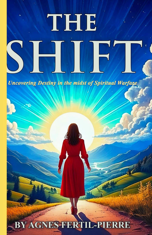 The Shift: Uncovering Destiny in the midst of Spiritual Warfare