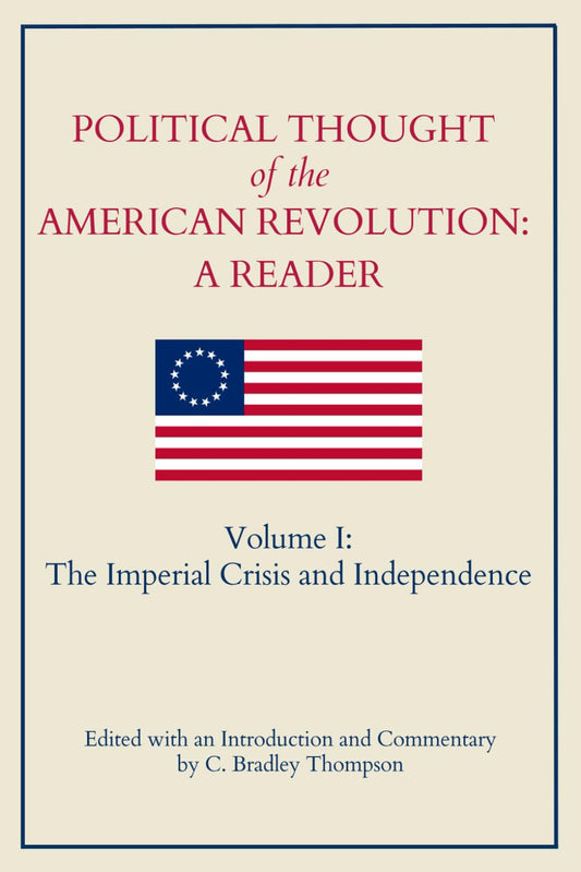 Political Thought of the American Revolution: A Reader: Volume I: The Imperial Crisis and Independence - 6046
