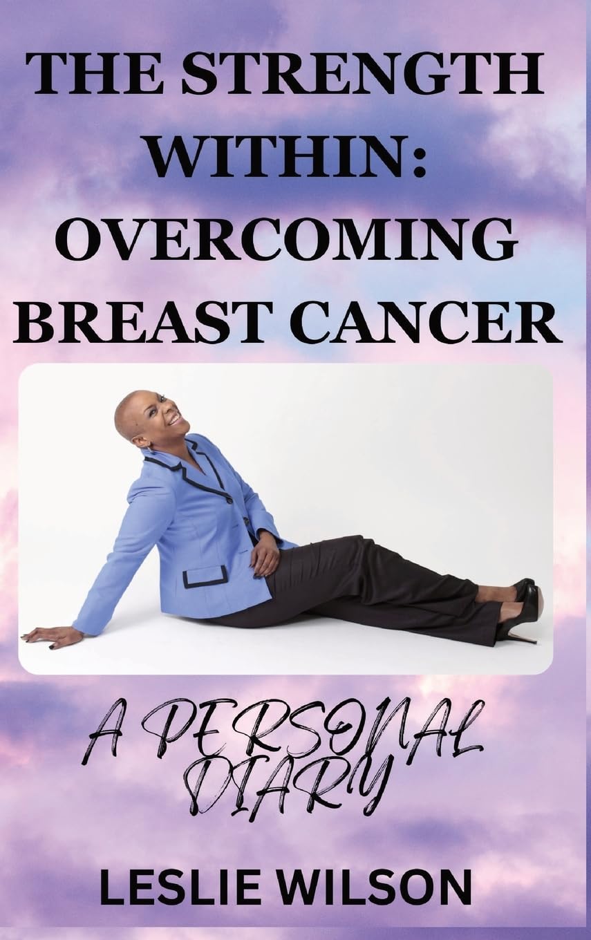 THE STRENGTH WITHIN: OVERCOMING BREAST CANCER: A PERSONAL DIARY