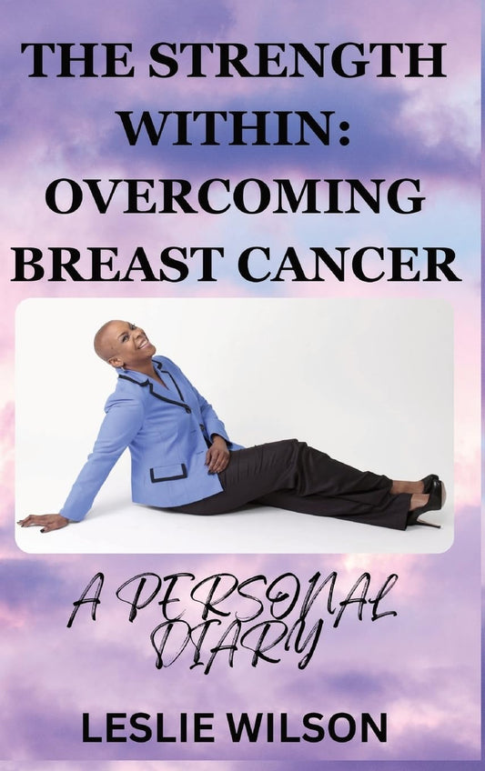 THE STRENGTH WITHIN: OVERCOMING BREAST CANCER: A PERSONAL DIARY