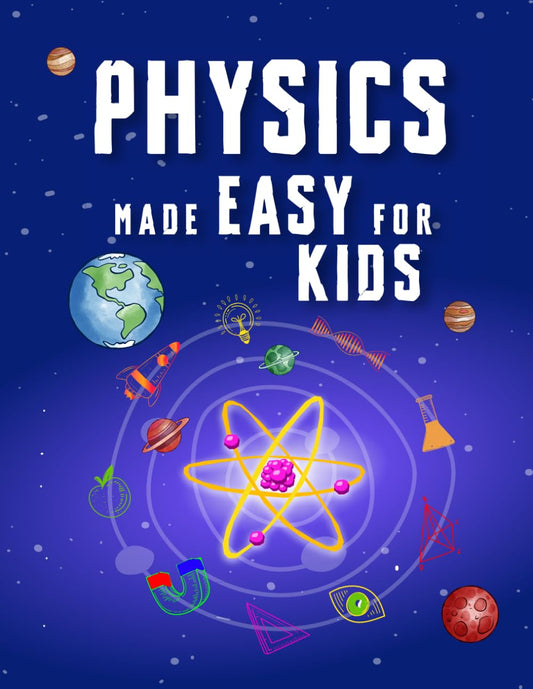 Physics Made Easy For Kids: A Complete STEM Guide for Ages 8–12 with Fun Hands-On Projects in Motion, Gravity, and Energy Perfect for Classrooms & Homeschool (Smart STEM Made Easy for Kids) - 6591