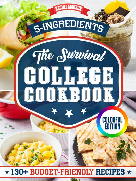 The Survival College Cookbook: 130+ Effortless and Budget-Friendly Recipes for Busy (and Broke) College Students. With Only 5 Ingredients and Ready in 20 Minutes or Less - 1509