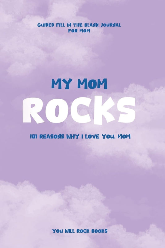 My Mom Rocks: 101 Reasons Why I Love You, Mom