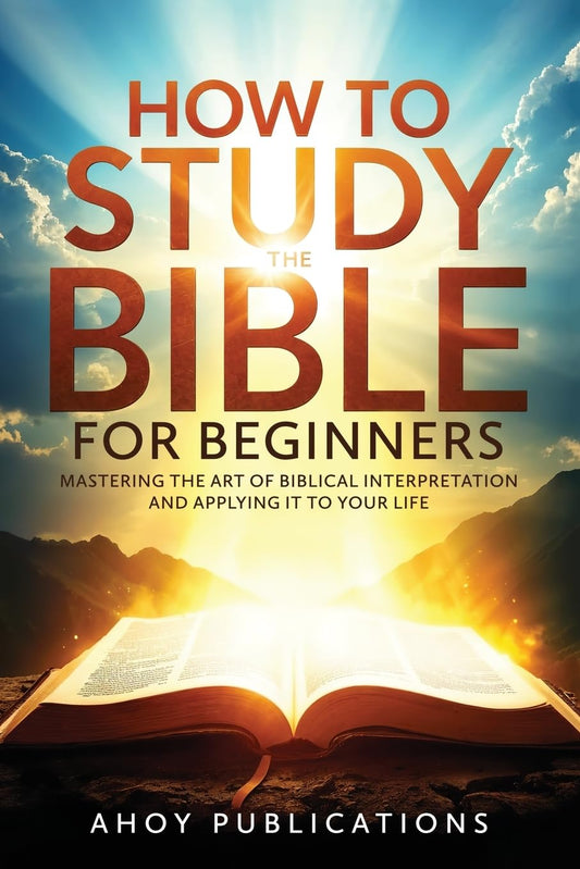 How to Study the Bible for Beginners: Mastering the Art of Biblical Interpretation and Applying It to Your Life (Curious Histories Collection) - 818