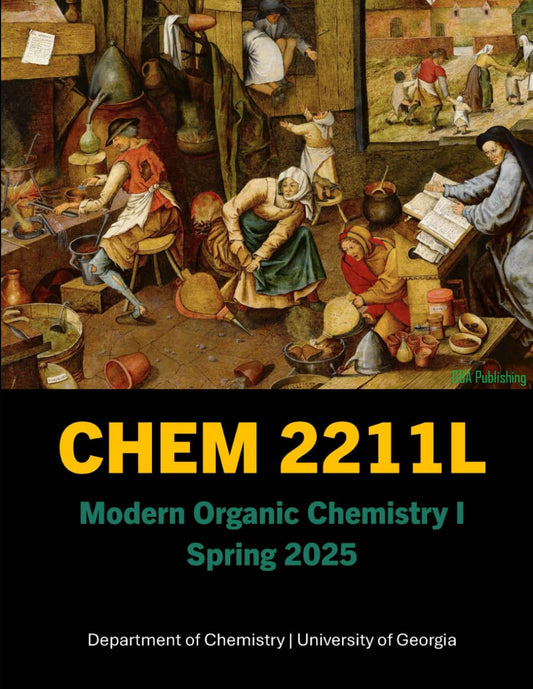 Lab Manual CHEM 2211L - Modern Organic Chemistry I Laboratory: University of Georgia Spring 2025