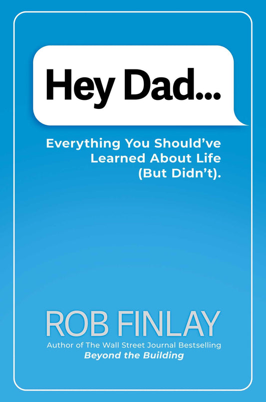 Hey Dad…: Everything You Should've Learned About Life (But Didn't).