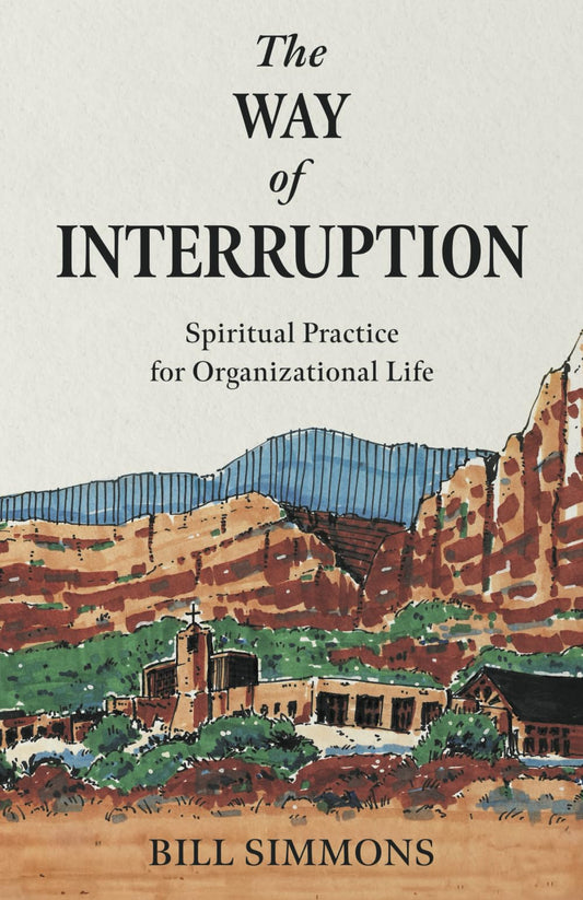 The Way of Interruption: Spiritual Practice for Organizational Life