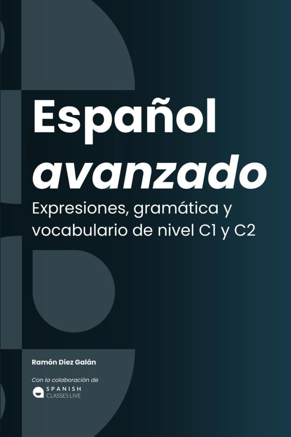 Español avanzado: Expresiones, gramática y vocabulario. C1 / C2 (Spanish Edition)
