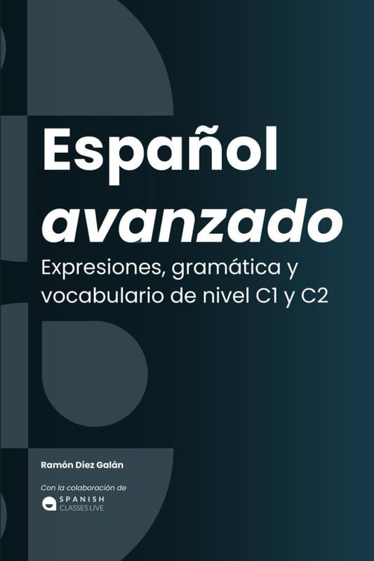 Español avanzado: Expresiones, gramática y vocabulario. C1 / C2 (Spanish Edition)