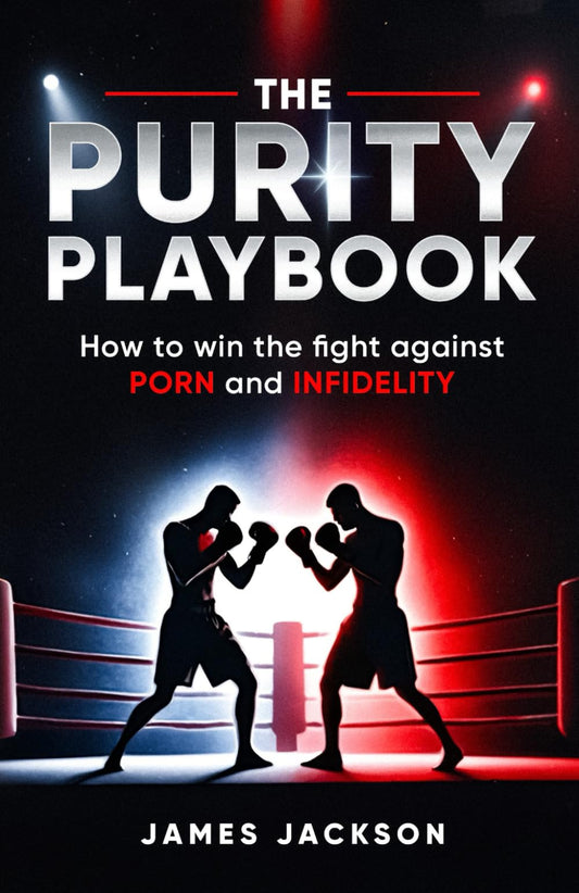 The Purity Playbook: How to win the fight against Porn and Infidelity