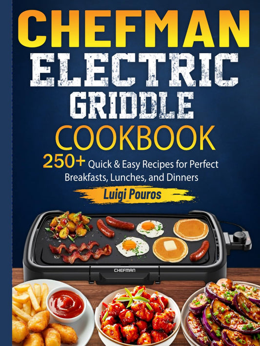 Chefman Electric Griddle Cookbook: 250+ Quick & Easy Recipes for Perfect Breakfasts, Lunches, and Dinners - 7352