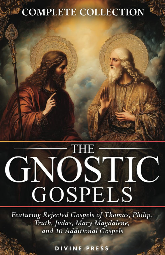 The Gnostic Gospels Complete Collection: Featuring Rejected Gospels of Thomas, Philip, Truth, Judas, Mary Magdalene, and 10 Additional Gospels (Annotated) - 7851