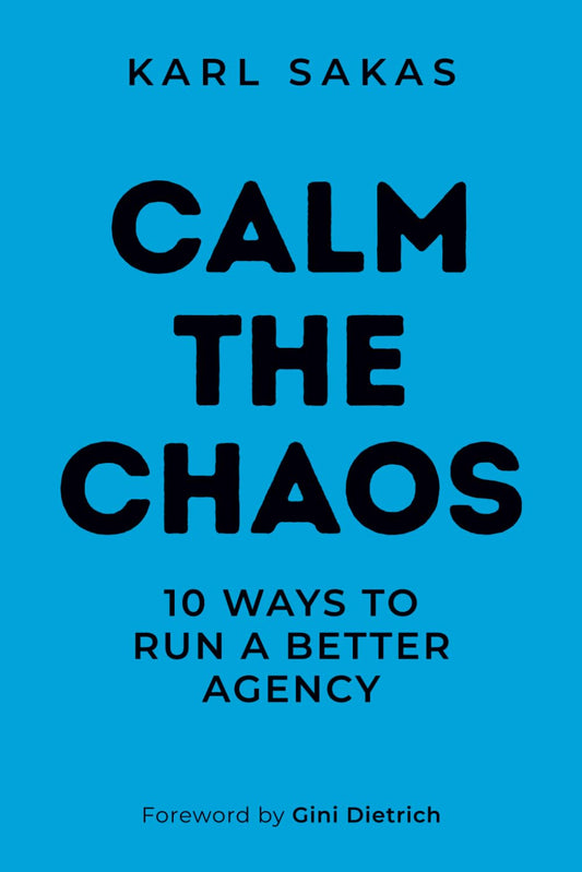 Calm the Chaos: 10 Ways to Run a Better Agency