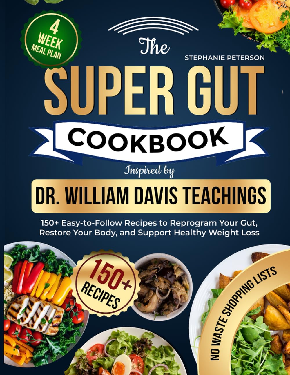 The Super Gut Cookbook Inspired by Dr. William Davis Teachings: 150+ Easy-to-Follow Recipes to Reprogram Your Gut, Restore Your Body, and Support Healthy Weight Loss