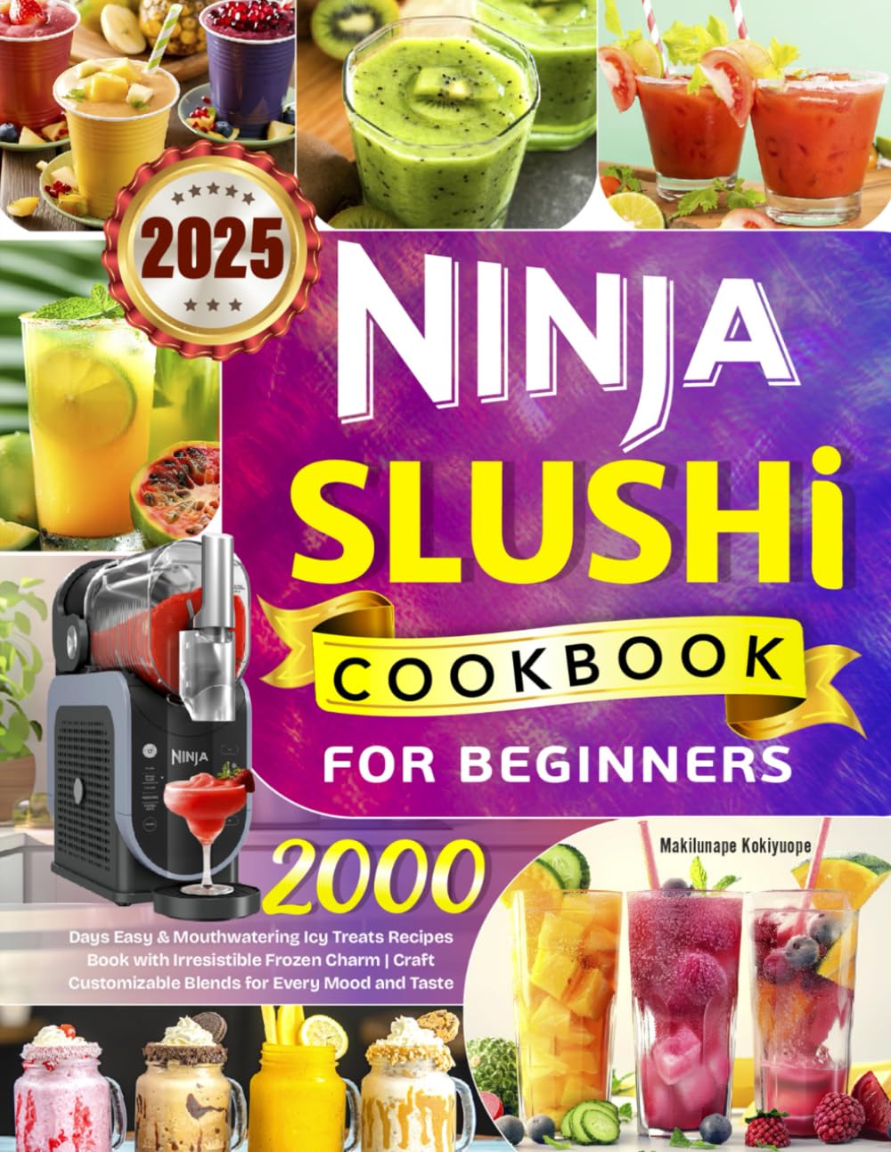 2025 Ninja Slushi Cookbook for Beginners: 2000 Days Easy & Mouthwatering Icy Treats Recipes Book with Irresistible Frozen Charm | Craft Customizable Blends for Every Mood and Taste - 7075