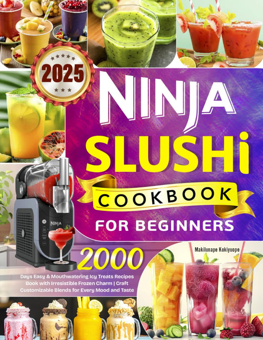 2025 Ninja Slushi Cookbook for Beginners: 2000 Days Easy & Mouthwatering Icy Treats Recipes Book with Irresistible Frozen Charm | Craft Customizable Blends for Every Mood and Taste - 9884