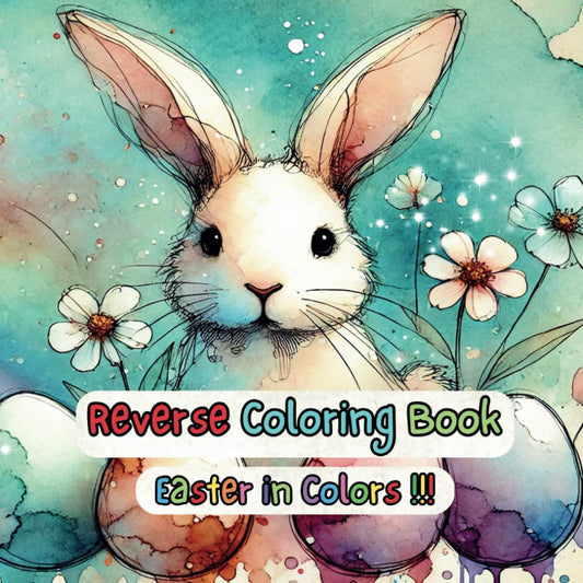 Reverse Coloring Book – Easter in Colors | The Book of Surprises – A Creative and Educational Activity Book for Kids Ages 4-8: 50 Watercolor Pages + ... Gift for Boys & Girls | 8.5 x 8.5 Inches