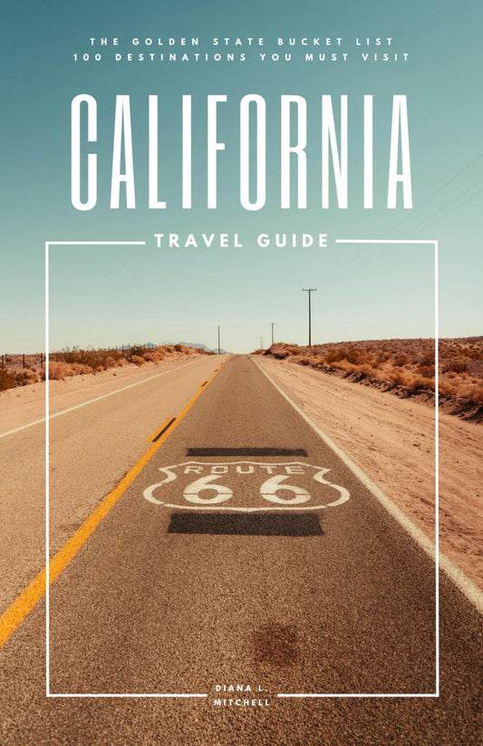 California Travel Guide: The Golden State Bucket List: 100 Destinations You Must Visit (Travel Guides By DLM)
