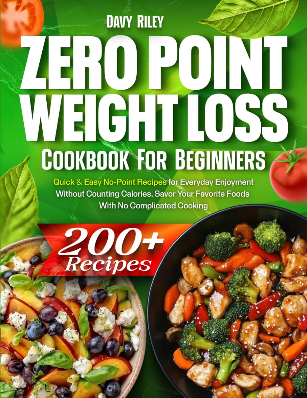Zero Point Weight Loss Cookbook for Beginners: 200+ Quick & Easy No-Point Recipes for Everyday Enjoyment Without Counting Calories. Savor Your Favorite Foods With No Complicated Cooking - 4982