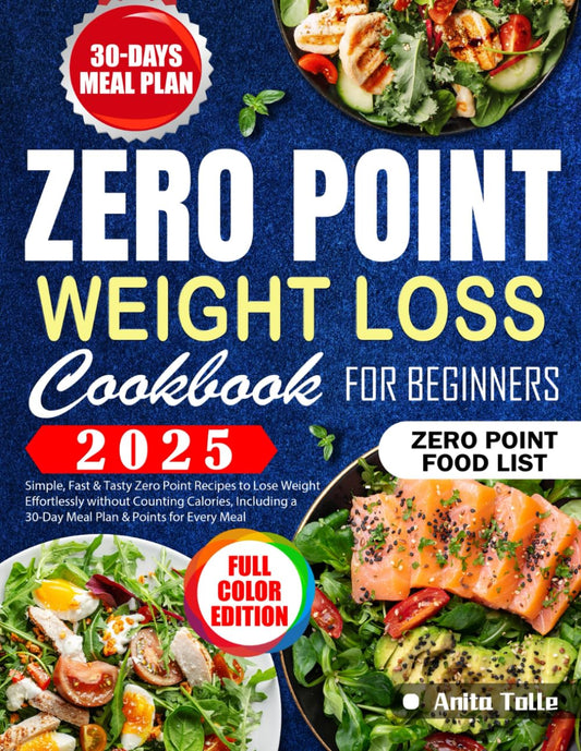 Zero Point Weight Loss Cookbook for Beginners: Simple, Fast & Tasty Zero Point Recipes to Lose Weight Effortlessly without Counting Calories, Including a 30-Day Meal Plan & Points for Every Meal