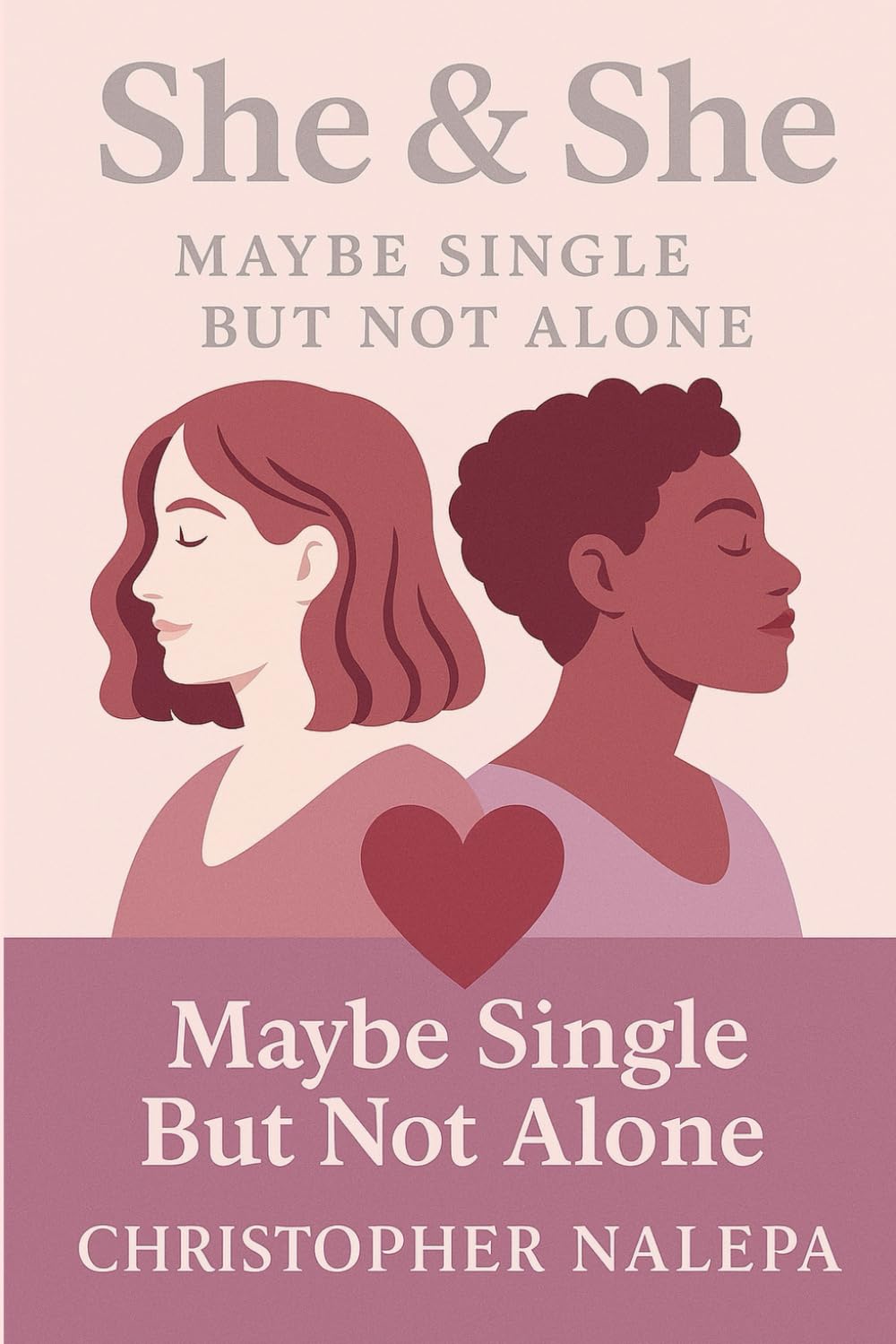 She & She: Maybe Single, but Ready for Her: A Practical Guide to Lesbian Relationships