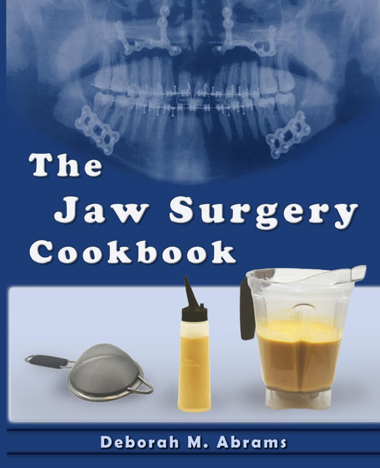 The Jaw Surgery Cookbook: A thoughtful guide to real food and real recovery—from liquid diets to soft meals